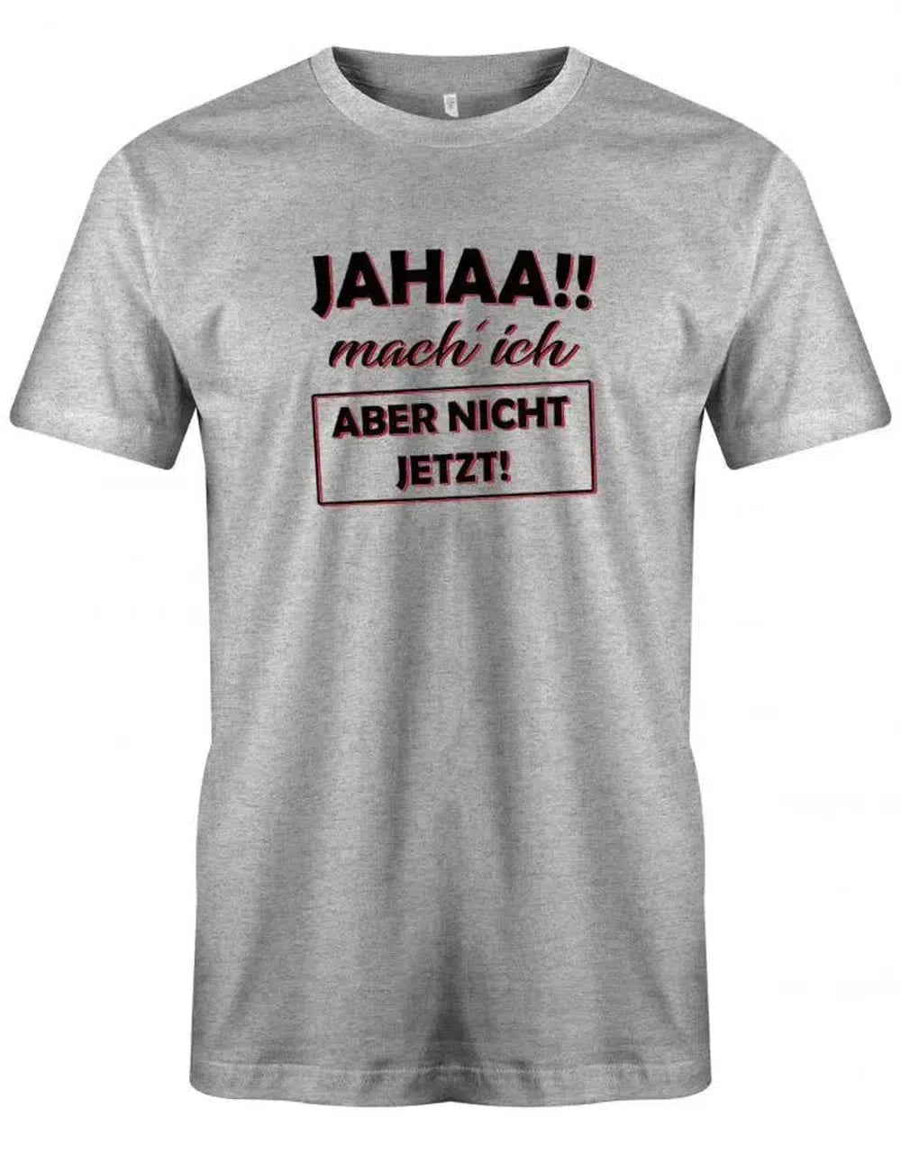 Jahaa mach ich aber nicht jetzt - Arbeit - Herren T-Shirt