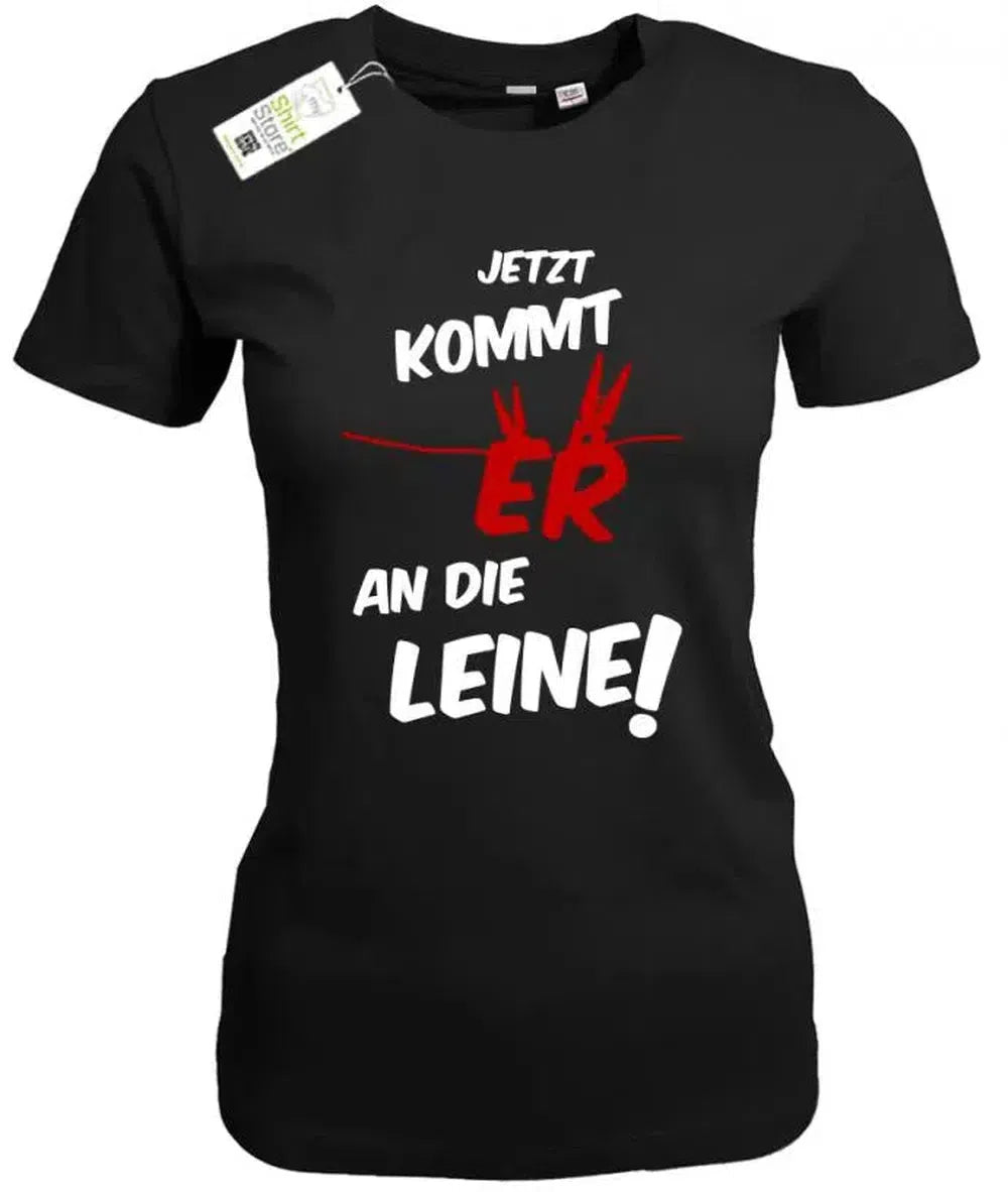Jetzt kommt er an die Leine - Damen T-Shirt