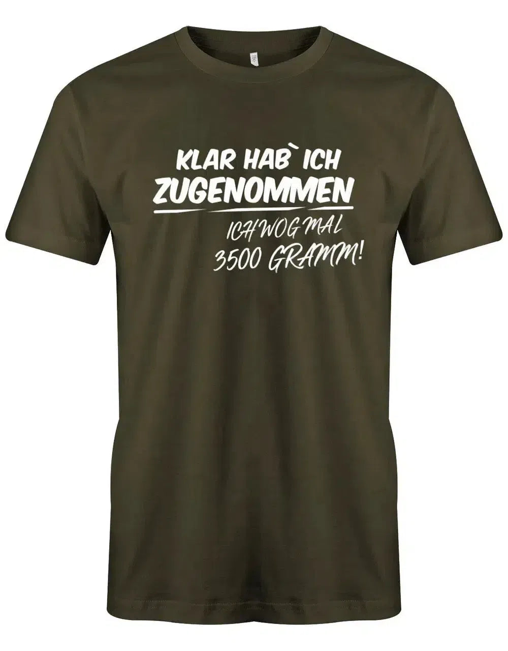Klar habe ich zugenommen ich wog mal 3500 Gramm - Lustige Sprüche - Herren T-Shirt