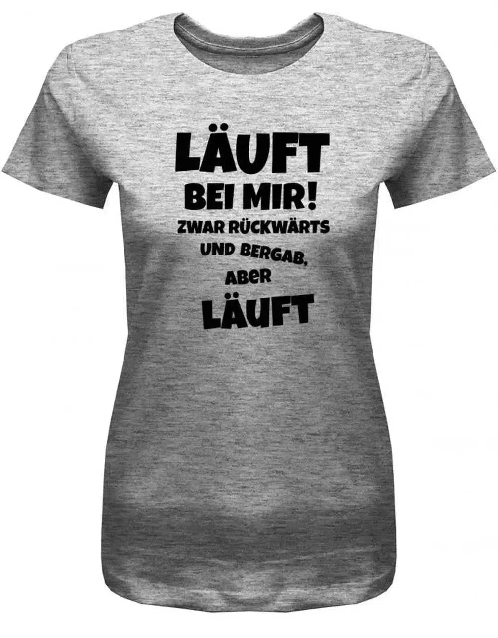 Läuft bei mir ! Zwar rückwärts und bergab aber läuft - Damen T-Shirt