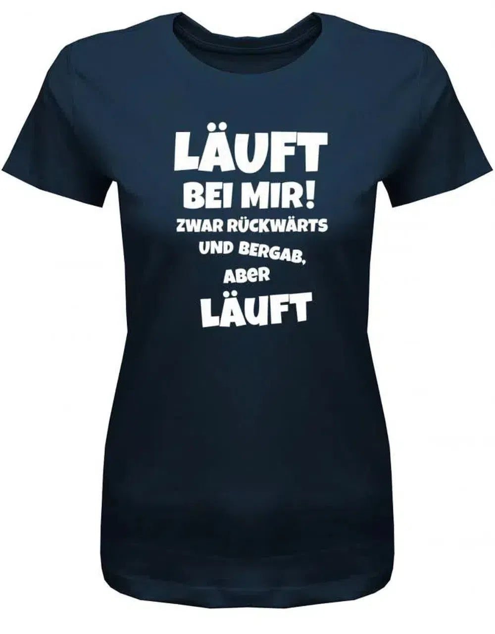 Läuft bei mir ! Zwar rückwärts und bergab aber läuft - Damen T-Shirt