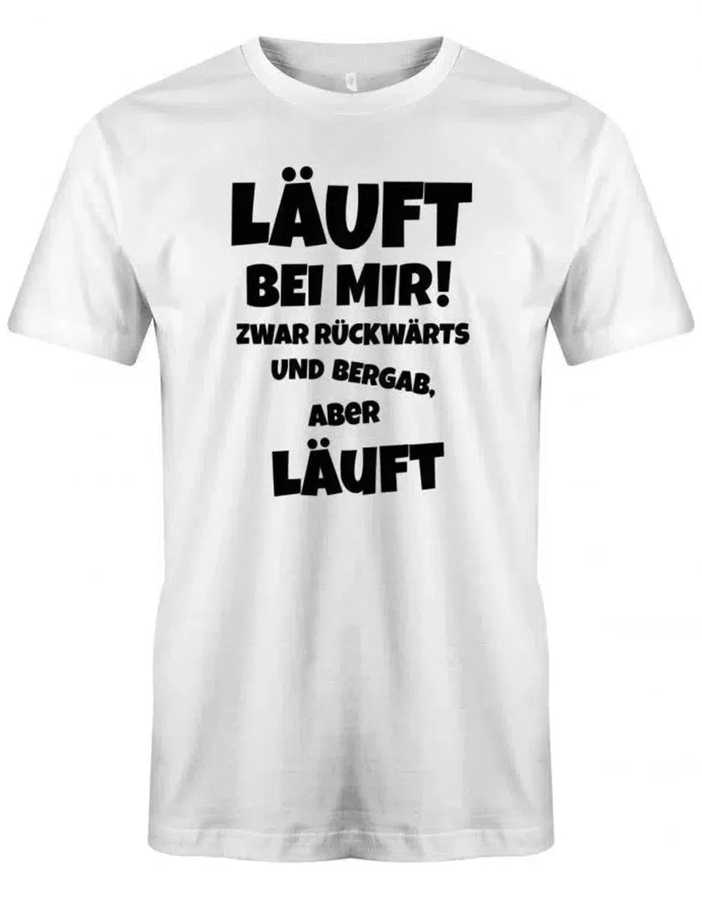 Läuft bei mir ! Zwar rückwärts und bergab aber läuft - Herren T-Shirt