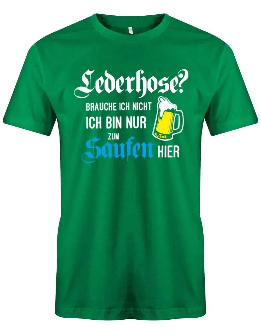 Lederhose brauch ich nicht ich bin nur zum saufen hier - Deluxe Wiesn - Oktoberbierfest Trachten Shirt H