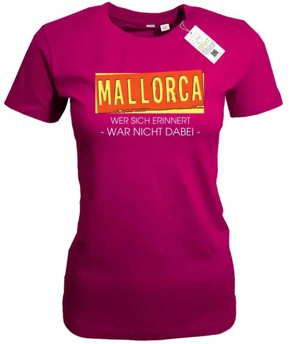 Mallorca - Wer sich erinnert war nicht dabei - Damen T-Shirt