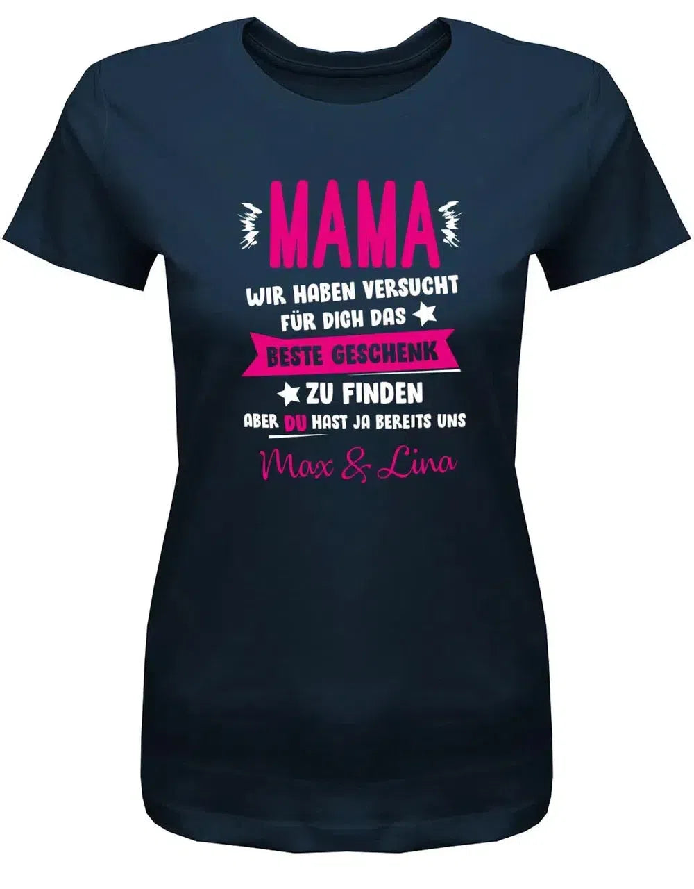 Mama wir haben versucht das beste Geschenk zu finden hast ja uns - Wunschname - Damen Shirt