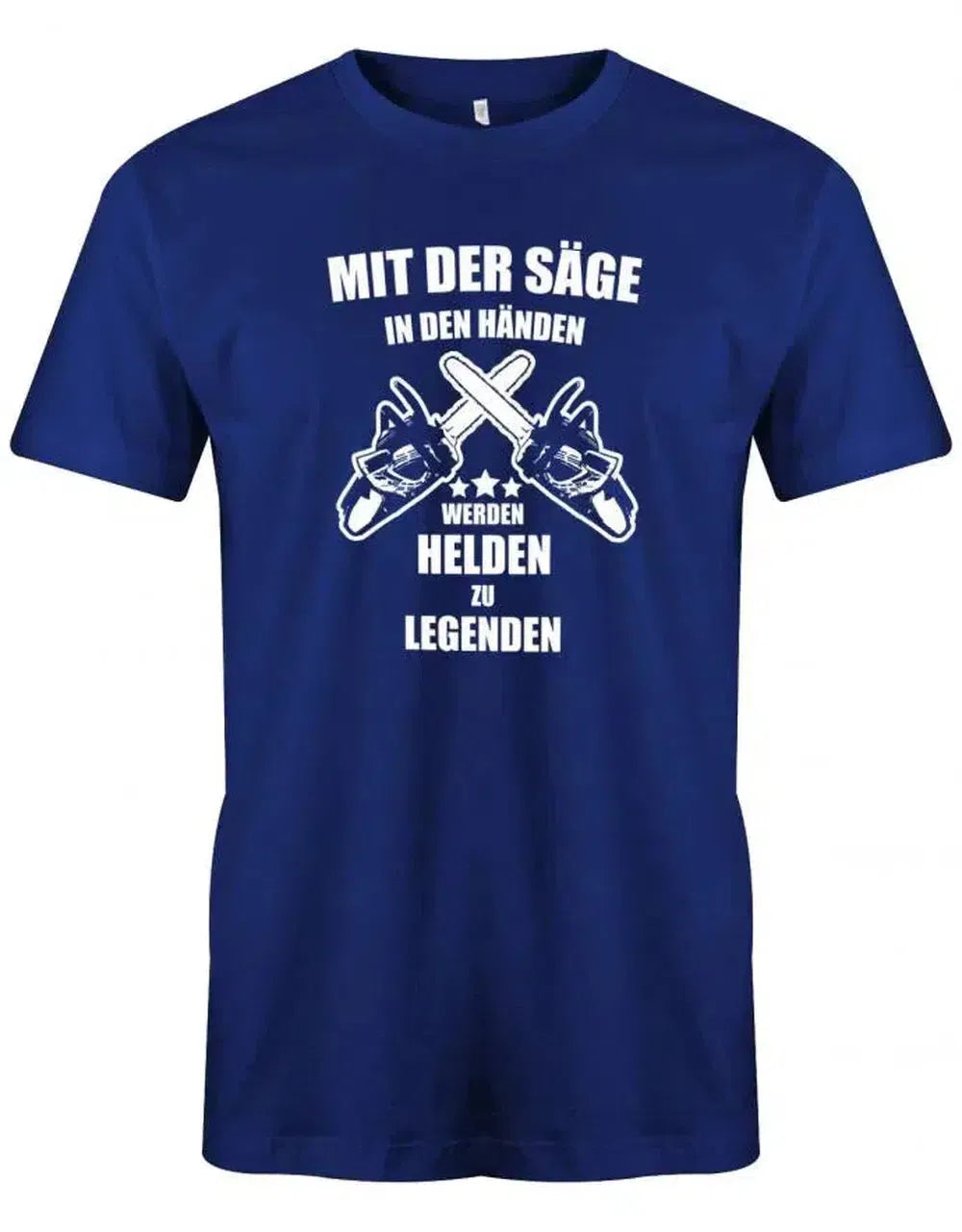 Mit der Säge in den Händen werden Helden zu Legenden - Kettensäge - Herren T-Shirt