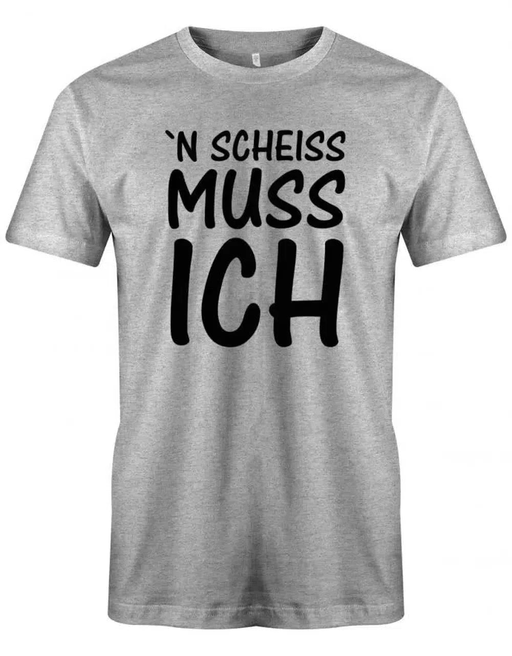 N Scheiss Muss ich - Fun Lustige Sprüche - Herren T-Shirt
