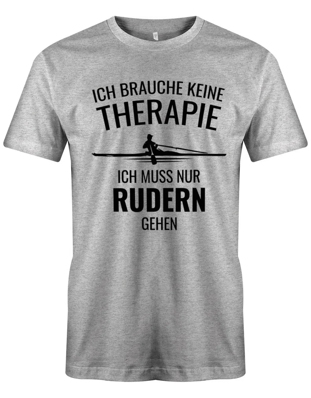 Ruder Shirt Herren - Ich brauche keine Therapie ich muss nur rudern gehen