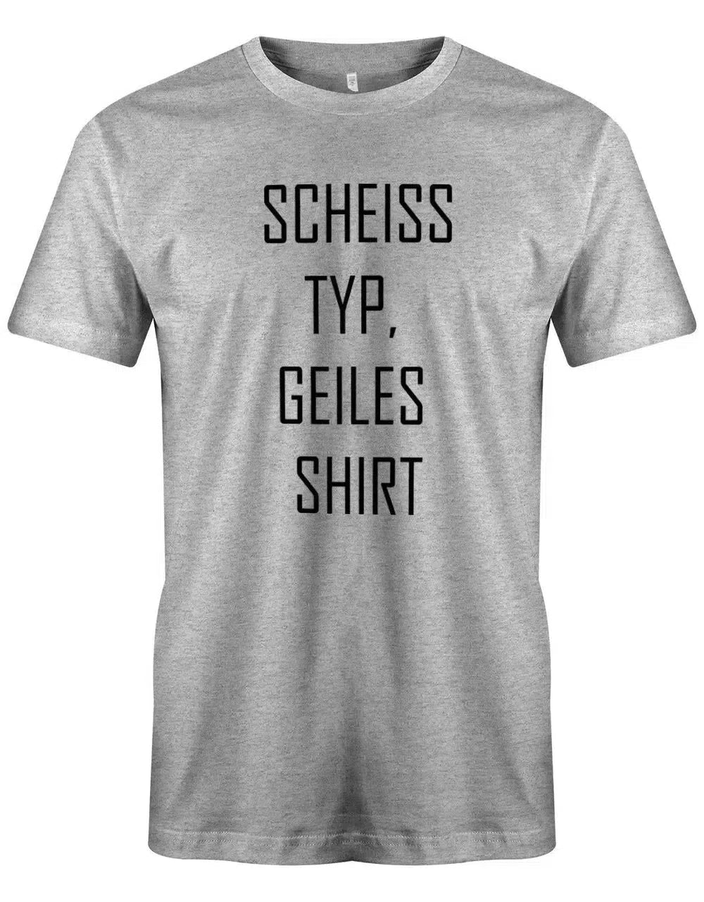 Scheiss Typ geiles Shirt - Lustiger Spruch - Herren T-Shirt