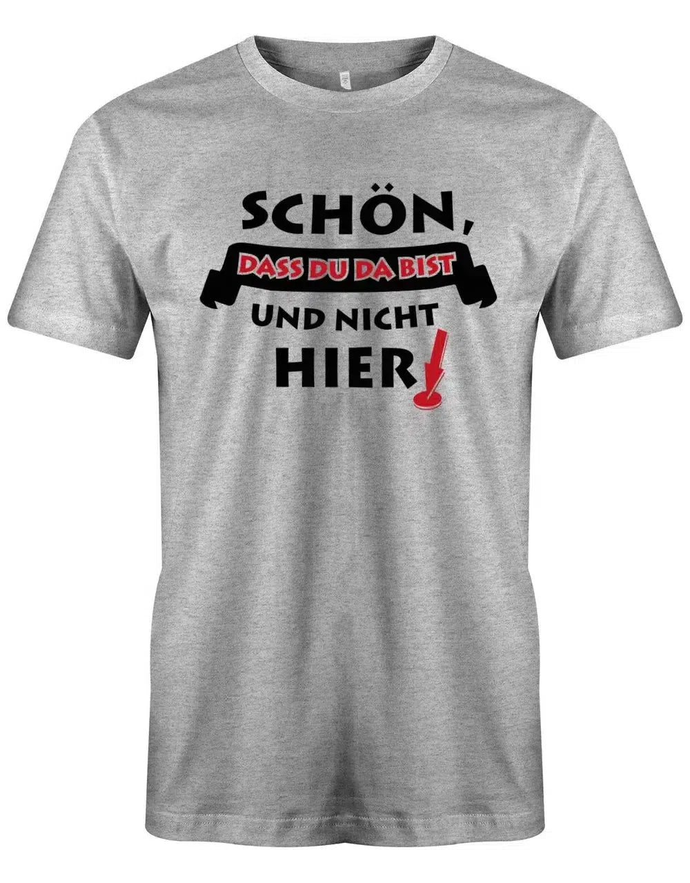 Schön, dass du da bist und nicht hier - Lustig - Herren T-Shirt