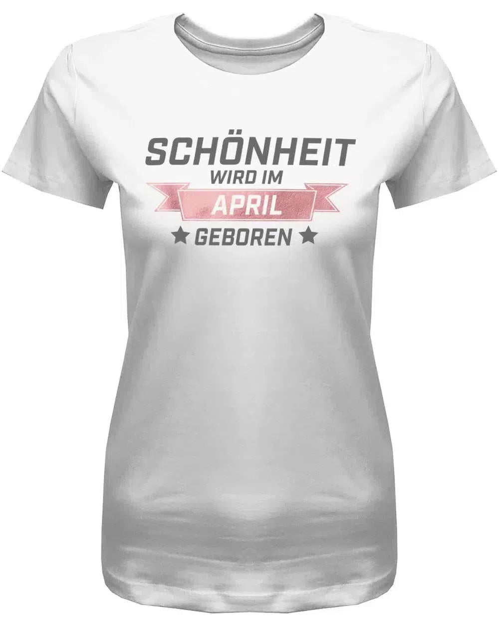 Schönheit wird im April geboren - April Geburtstag Shirt Frau