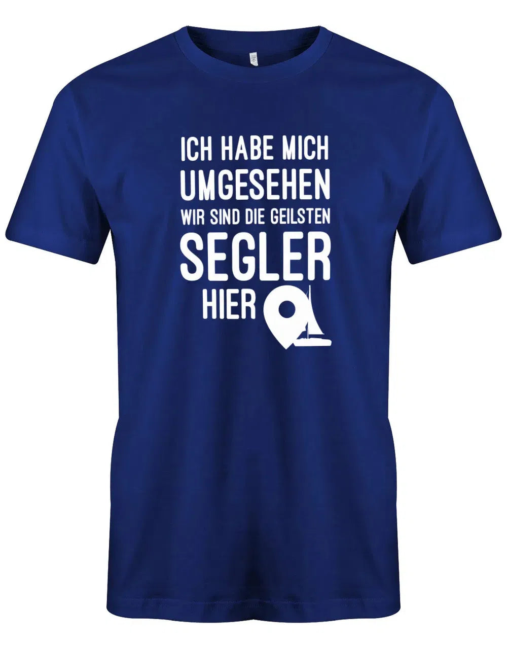 Segler Shirt Herren - Ich habe mich umgesehen wir sind die geilsten Segler hier