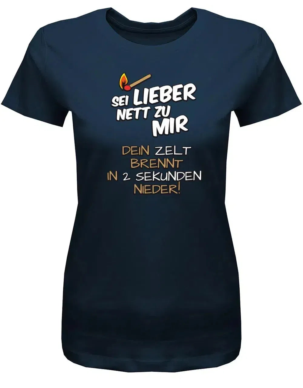 Sei lieber nett zu mir dein Zelt brennt in 2 Sekunden nieder - Camping - Damen T-Shirt