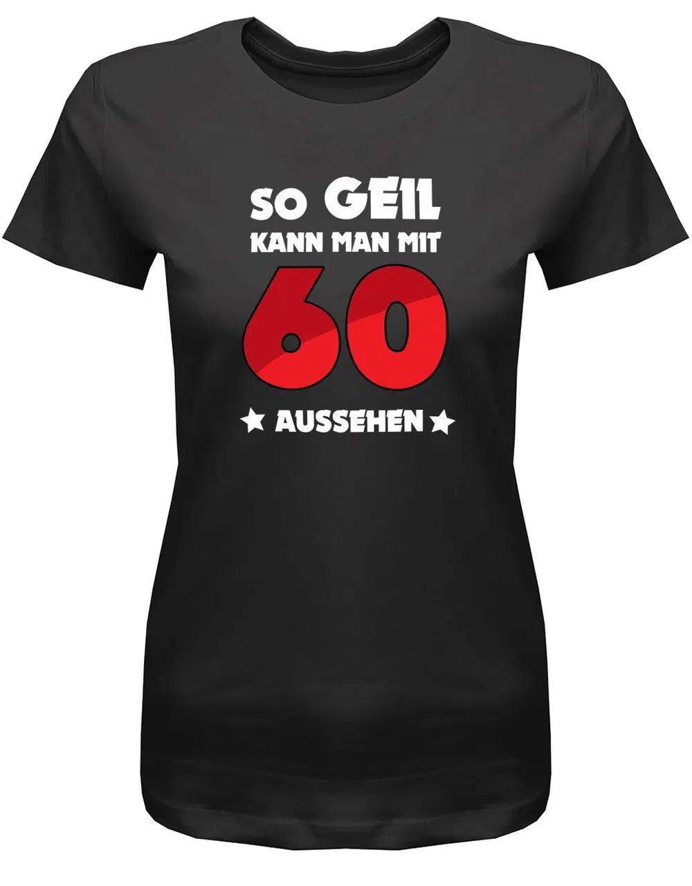 So geil kann man mit 60 aussehen - 60 Geburtstag Shirt Frau