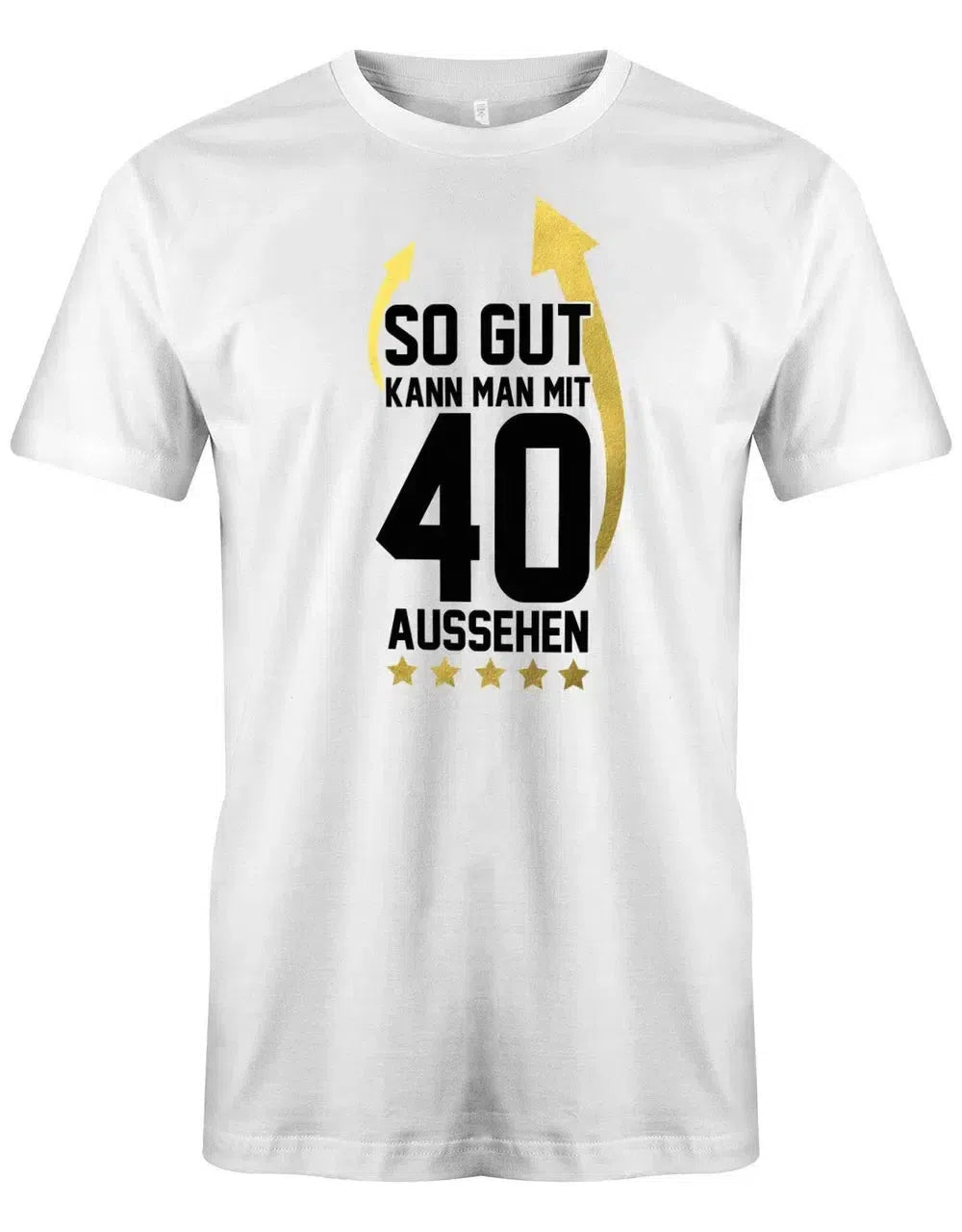 So gut kann man mit 40 aussehen Pfeil - 40 Geburtstag Männer Shirt