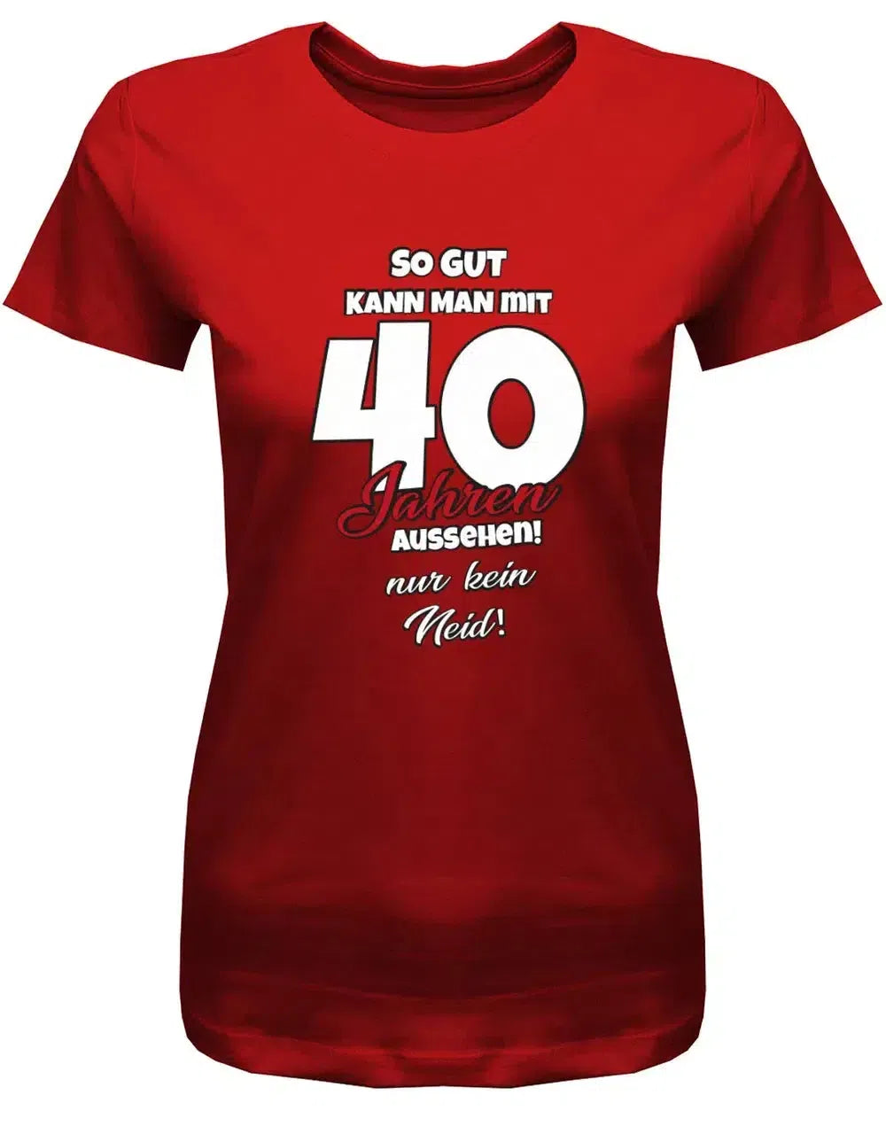 So gut kann man mit 40 aussehen - nur kein Neid - 40 Geburtstag Shirt Frau