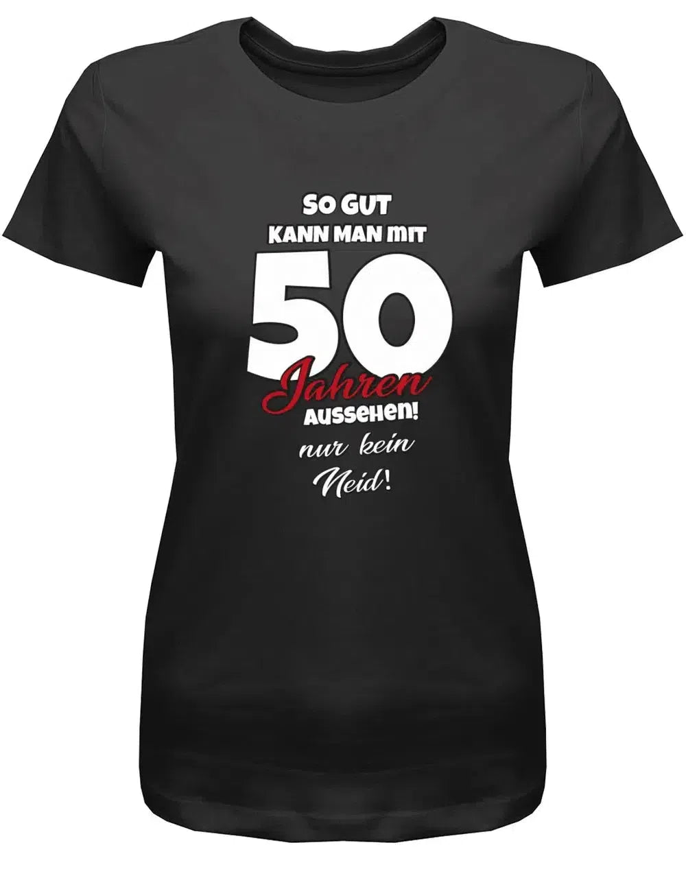 So gut kann man mit 50 aussehen - nur kein Neid - Geburtstag - Damen T-Shirt