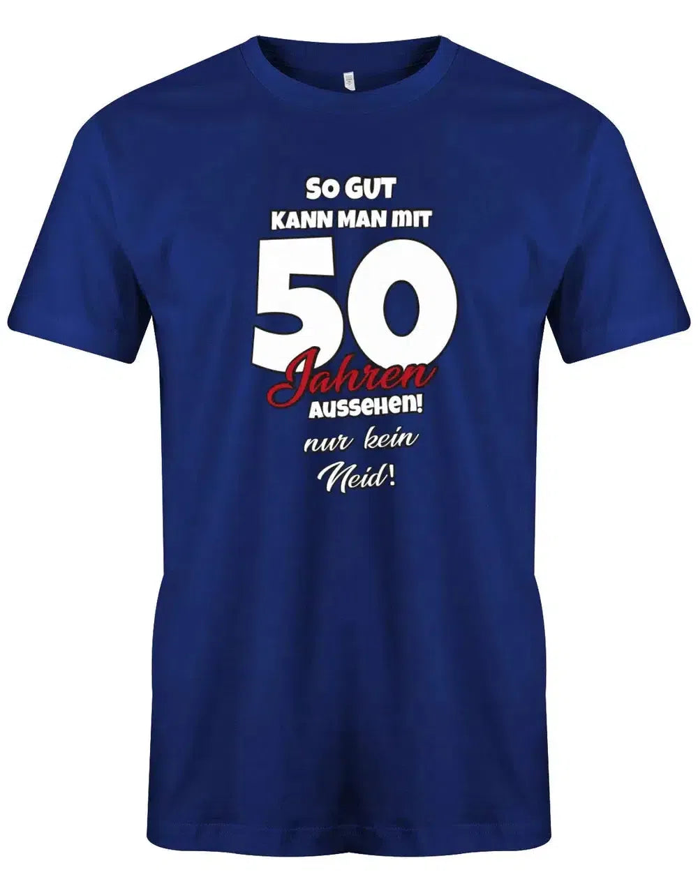So gut kann man mit 50 aussehen - nur kein Neid - Geburtstag - Herren T-Shirt
