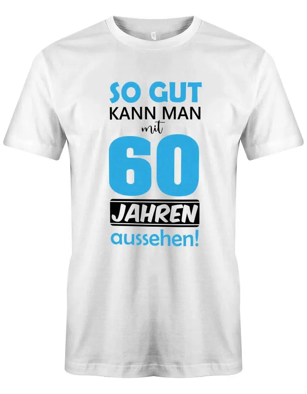 So gut kann man mit 60 Jahren aussehen - 60 Geburtstag Männer Shirt