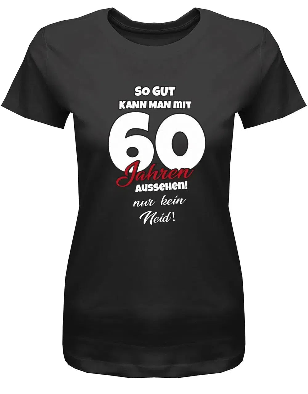 So gut kann man mit 60 Jahren aussehen - nur kein Neid - 60 Geburtstag Shirt Frau