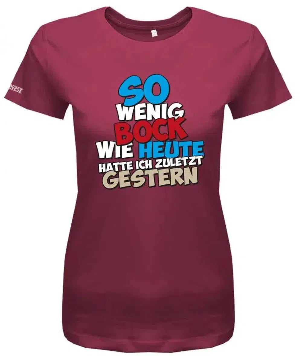 So wenig Bock wie heute hatte ich zuletzt gestern - Sprüche Arbeit Damen T-Shirt