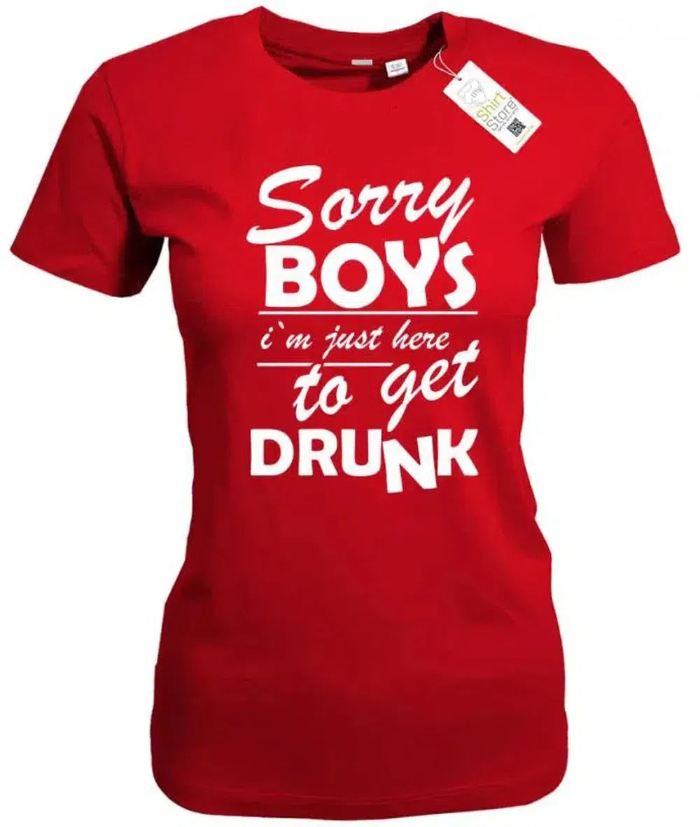 Sorry Boys - I m just here to get drunk - Urlaub - Damen T-Shirt
