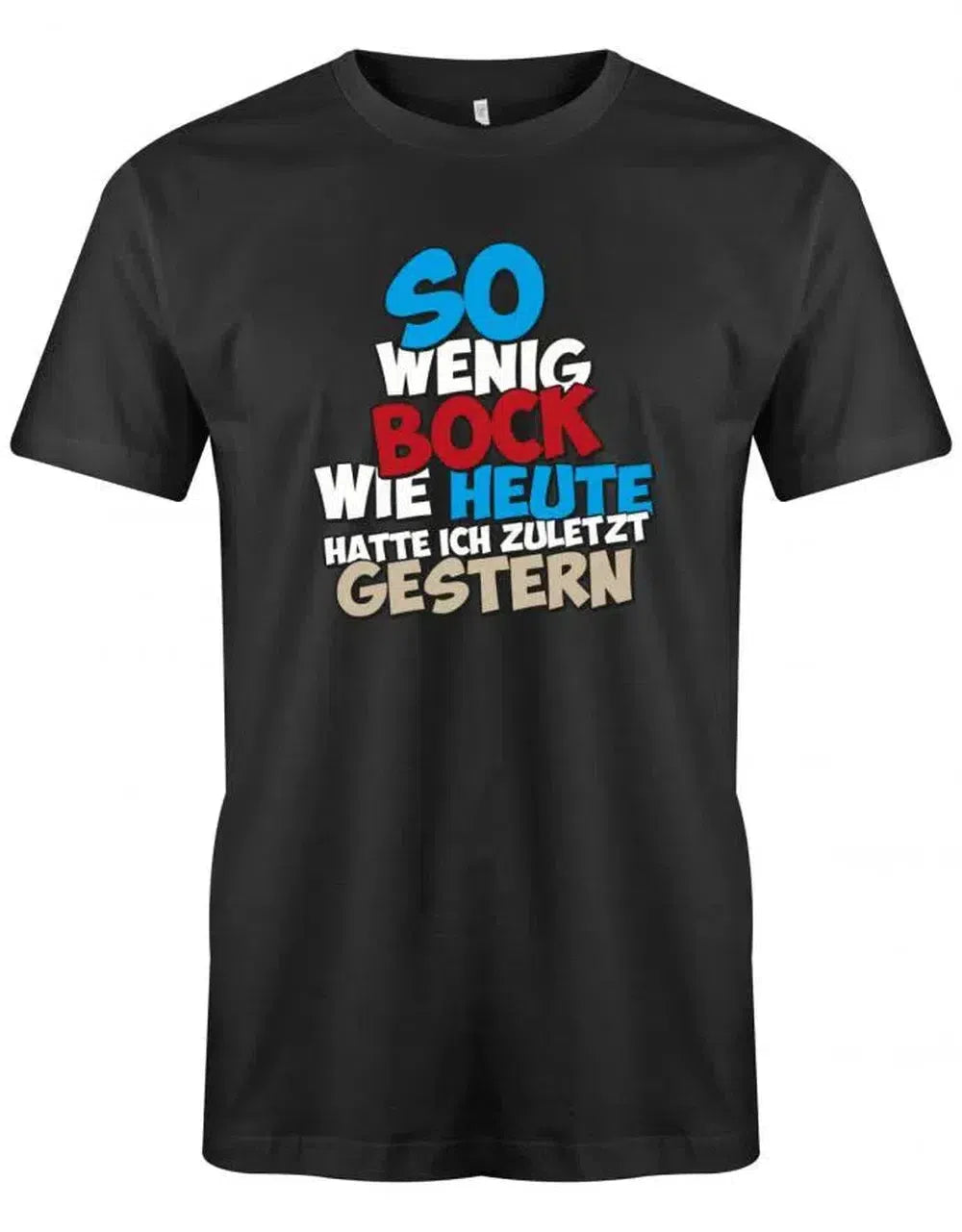 Sprüche Arbeit So wenig Bock wie heute hatte ich zuletzt gestern - Herren T-Shirt