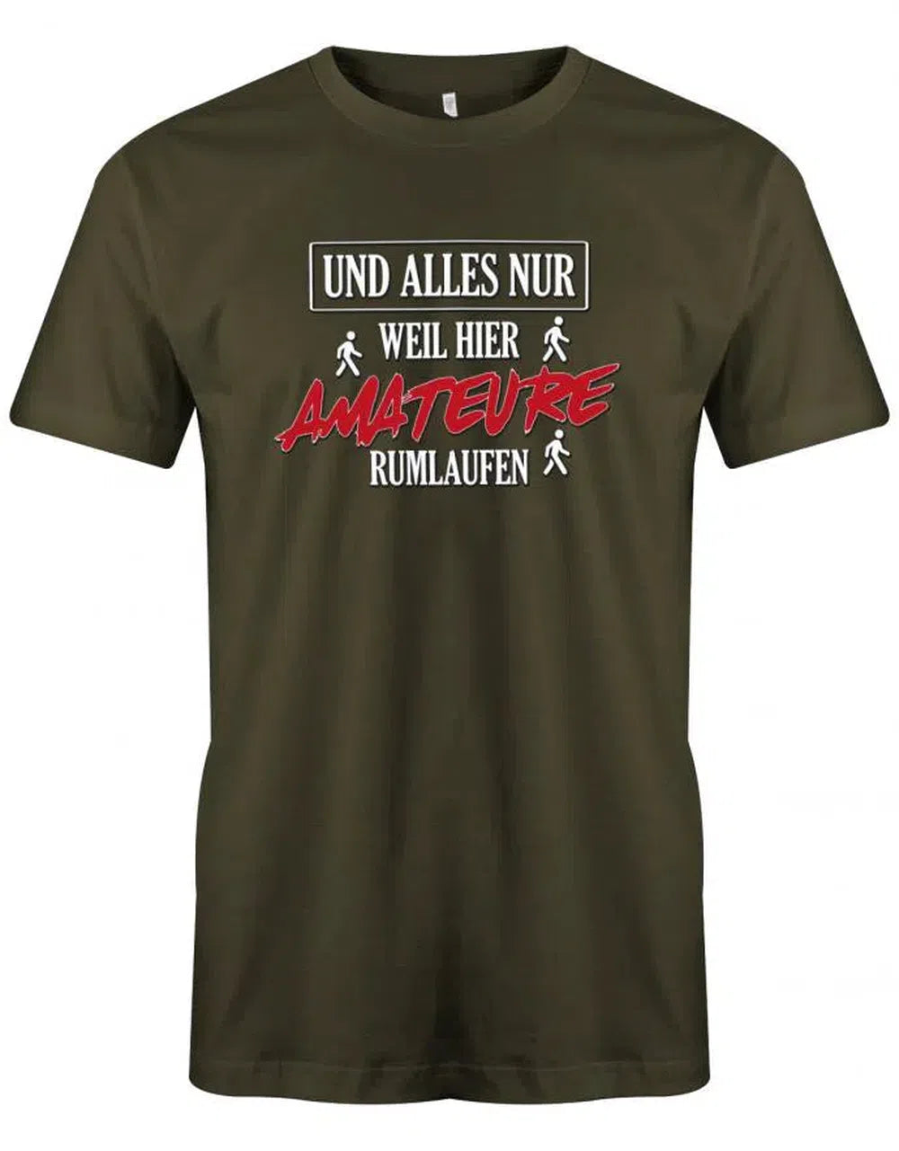 Und alles nur weil hier Amateure rumlaufen - Lustige Sprüche - Herren T-Shirt