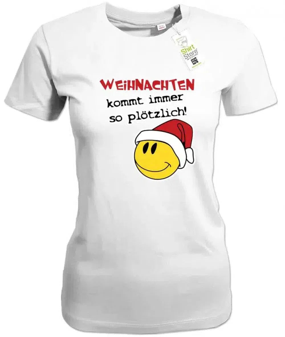 Weihnachten kommt immer so plötzlich - Damen T-Shirt