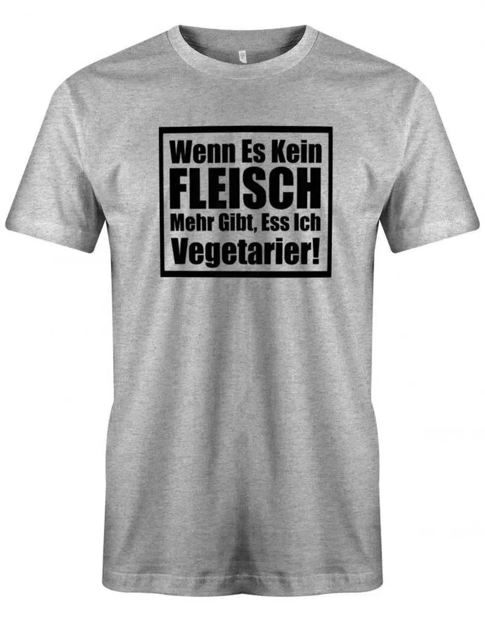 Wenn es kein Fleisch mehr gibt esse ich Vegetarier - Lustige Sprüche - Herren T-Shirt