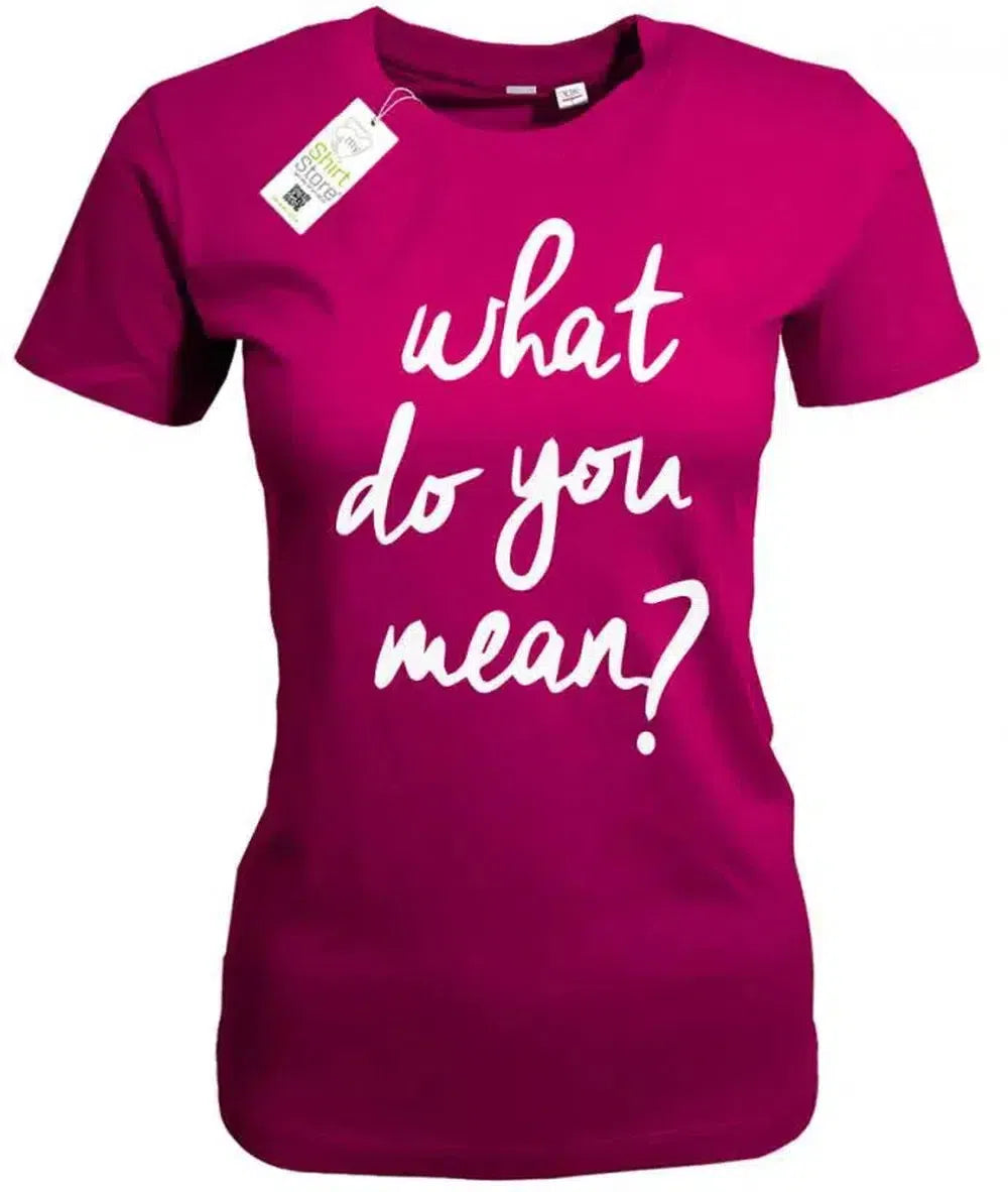 What do you mean - Damen T-Shirt