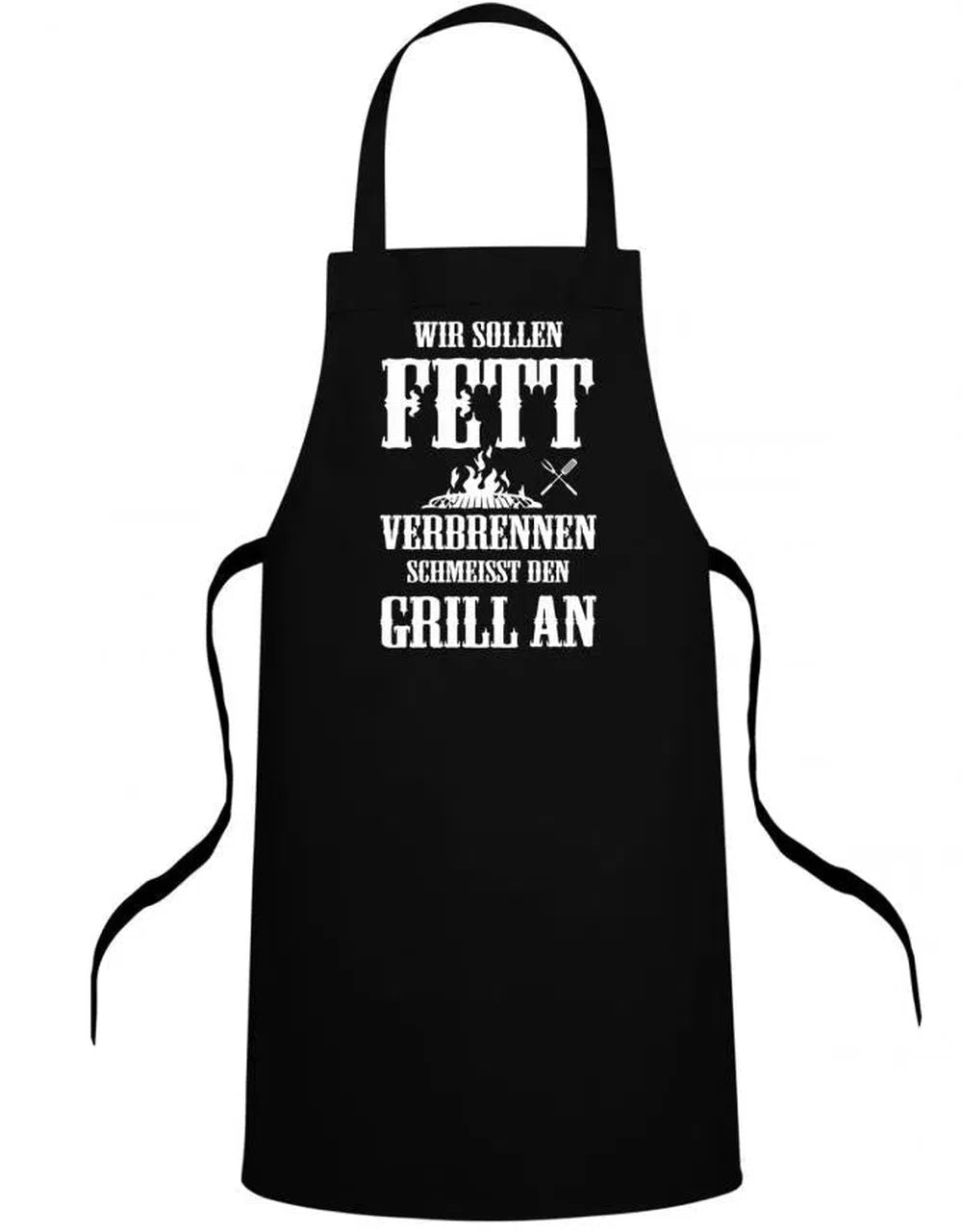Wir müssen Fett verbrennen schmeiß den Grill an - Grillschürze