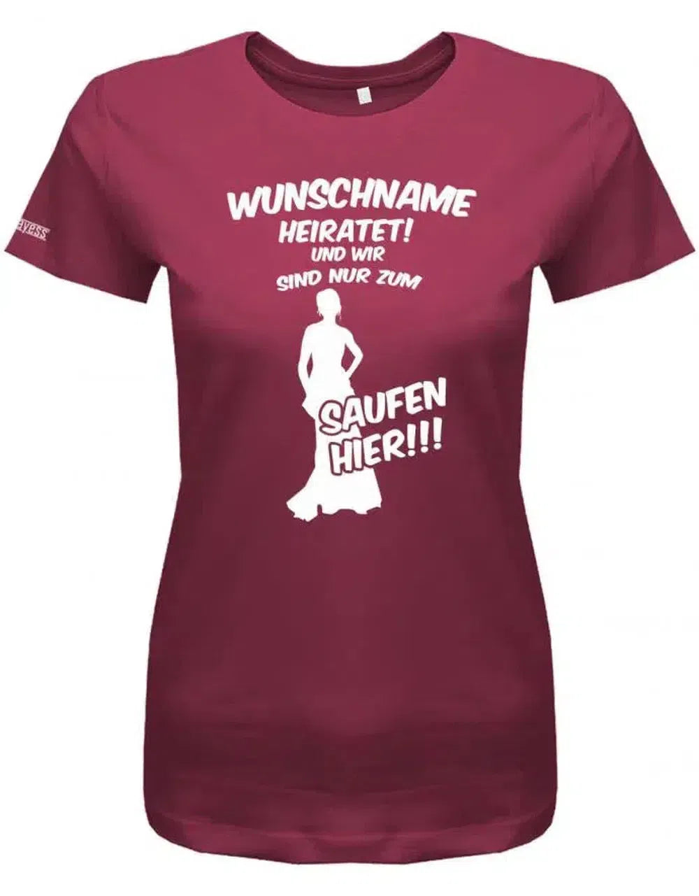 Wunschname heiratet und wir sind nur zum saufen hier - Damen T-Shirt