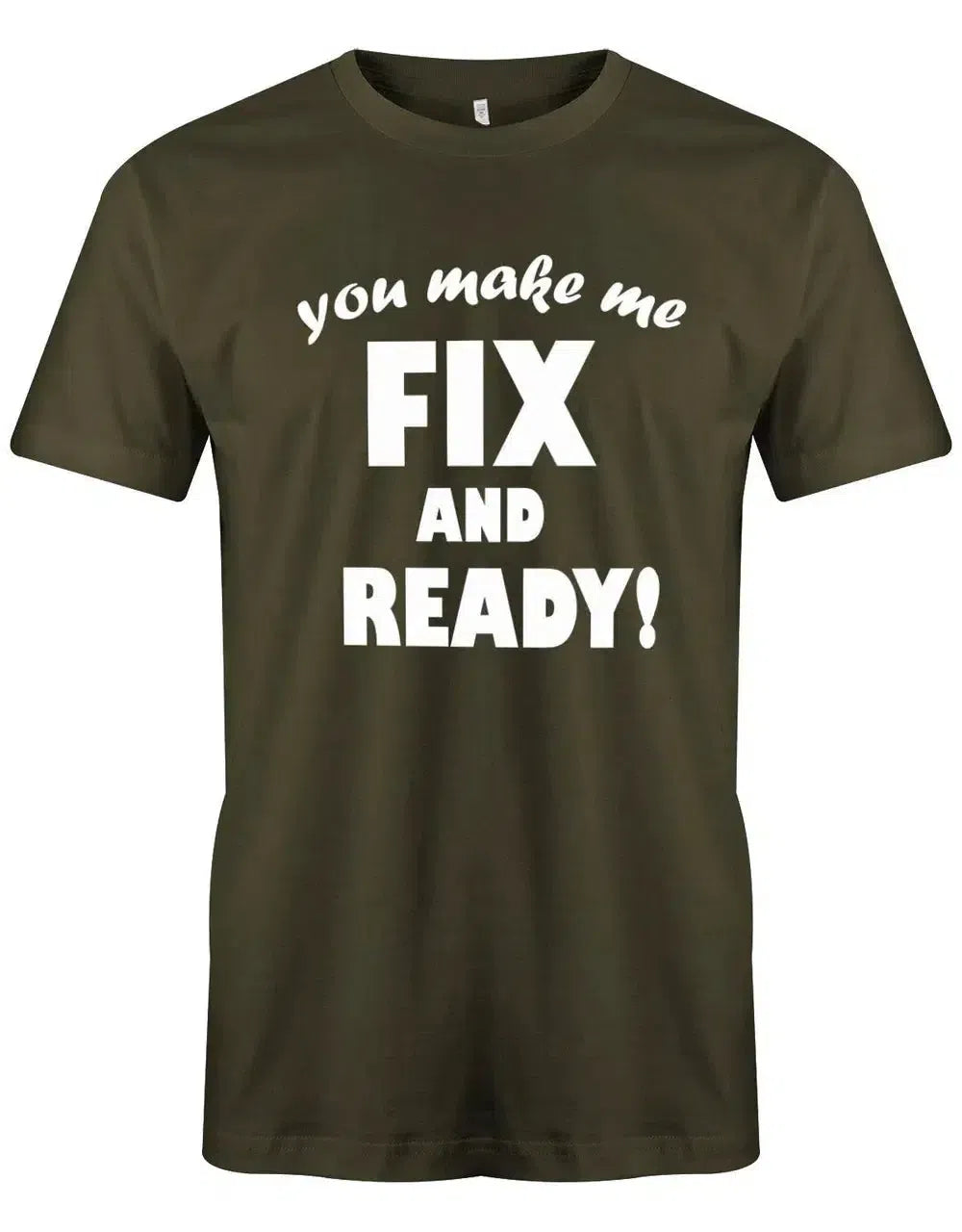 You make me fix and ready - Deutsch English - Denglish Sprüche Fun Shirt Herren