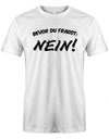 Bevor du Fragst Nein - Lustige Sprüche - Herren T-Shirt myShirtStore Weiss