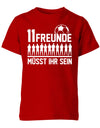 11 Freunde müsst ihr sein - Fußball - Kinder T-Shirt - T-Shirt bedrucken mit lustigen Sprüchen bei - myShirtStore