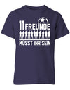 11 Freunde müsst ihr sein - Fußball - Kinder T-Shirt - T-Shirt bedrucken mit lustigen Sprüchen bei - myShirtStore