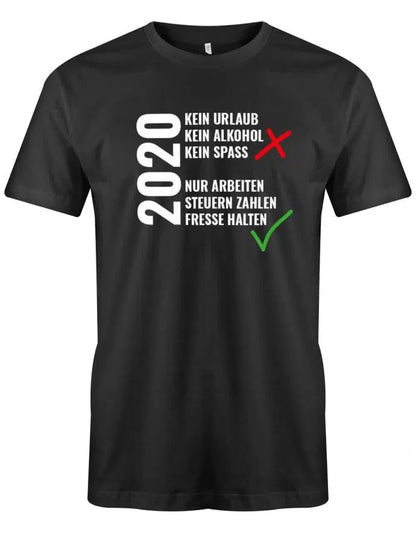 2020 Kein Urlaub nur Arbeiten Fresse halten Herren T-Shirt