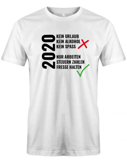 2020 Kein Urlaub nur Arbeiten Fresse halten Herren T-Shirt