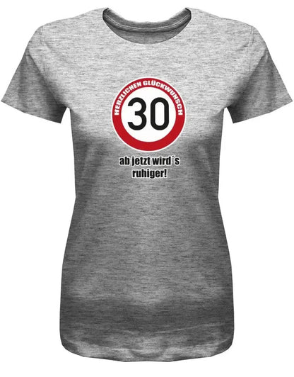 30 Herzlichen Glückwunsch - ab jetzt wirds ruhiger - 30 Geburtstag Shirt Frau
