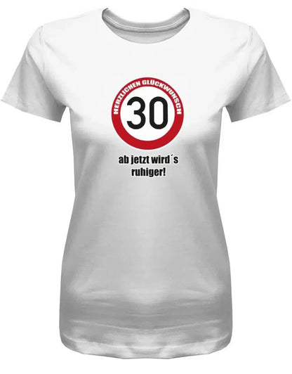 30 Herzlichen Glückwunsch - ab jetzt wirds ruhiger - 30 Geburtstag Shirt Frau