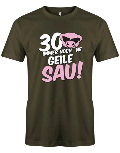 30 und immer noch ne geile Sau - 30 Geburtstag Männer Shirt