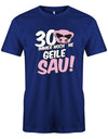 30 und immer noch ne geile Sau - 30 Geburtstag Männer Shirt - T-Shirt bedrucken mit lustigen Sprüchen bei - myShirtStore