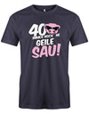 40 Jahre immer noch ne Geile Sau T-Shirt - 40 Geburtstag Männer Shirt - T-Shirt bedrucken mit lustigen Sprüchen bei - myShirtStore