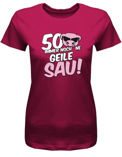 50 und immer noch ne geile Sau - Geburtstag - Damen T-Shirt