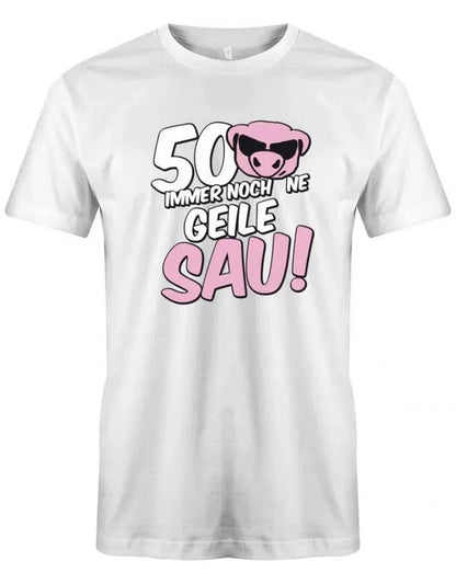 50 und immer noch ne geile Sau - Geburtstag - Herren T-Shirt