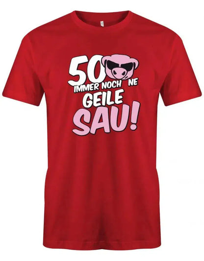 50 und immer noch ne geile Sau - Geburtstag - Herren T-Shirt