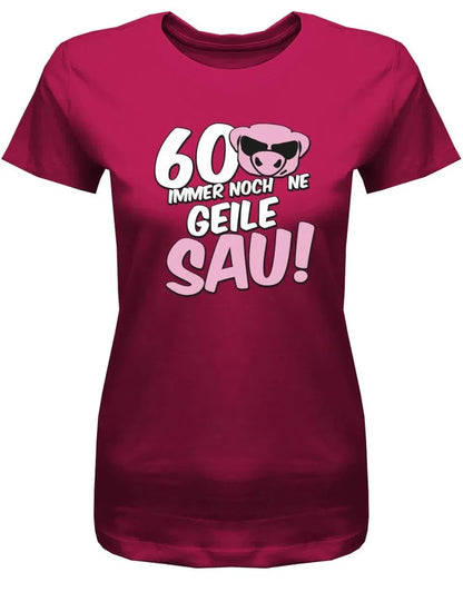 60 und immer noch ne geile Sau - 60 Geburtstag Shirt Frau