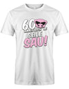 60 und immer noch ne geile Sau - 60 Geburtstag Männer Shirt - T-Shirt bedrucken mit lustigen Sprüchen bei - myShirtStore