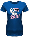 60 und immer noch ne geile Sau - 60 Geburtstag Shirt Frau - T-Shirt bedrucken mit lustigen Sprüchen bei - myShirtStore